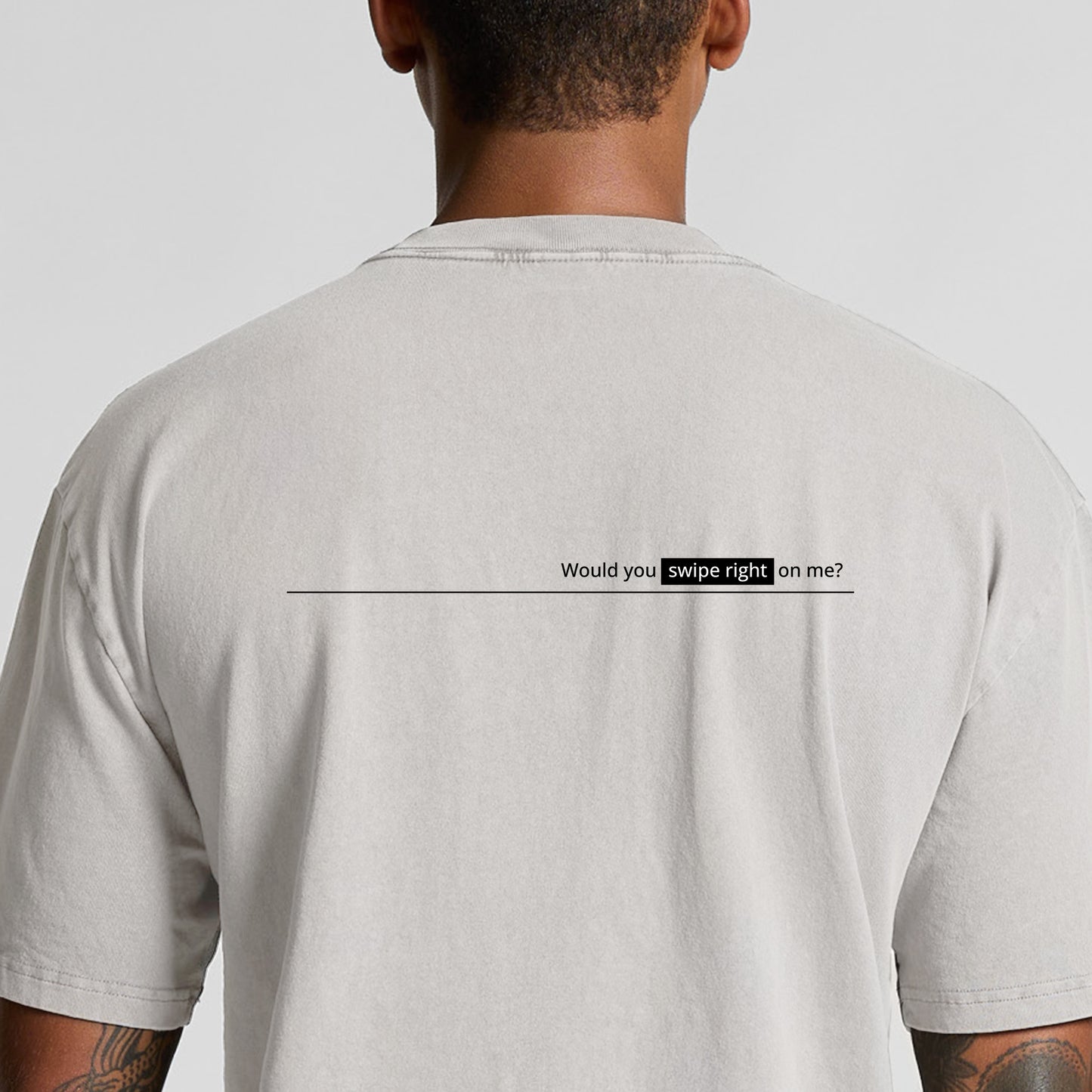 'Would you swipe right on me?' Oversized Tee - Faded Bone